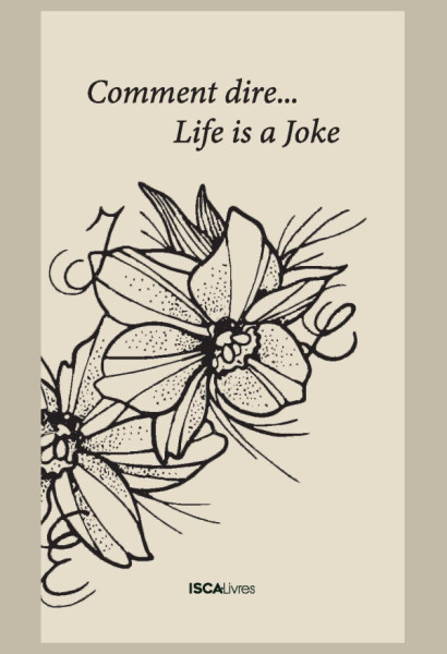 Comment dire...Life is a joke
