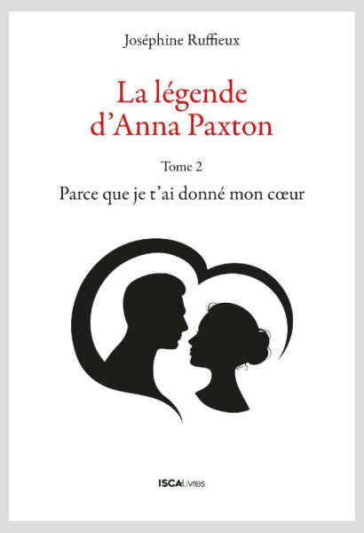La légende d'Anna Paxton. Tome 2 : Parce que je t'ai donné mon coeur