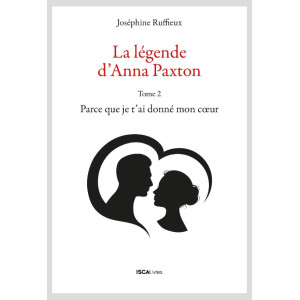 La légende d'Anna Paxton. Tome 2 : Parce que je t'ai donné mon coeur