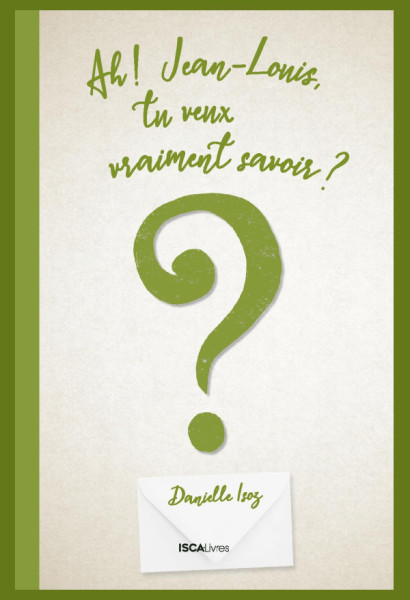 Ah! Jean-Louis, tu veux vraiment savoir ?