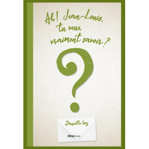 Ah! Jean-Louis, tu veux vraiment savoir ?