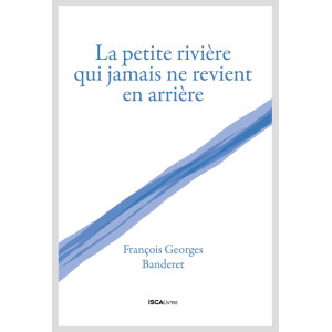 La petite rivière qui jamais ne revient en arrière